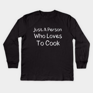 Just A Person Who Loves To Cook Kids Long Sleeve T-Shirt